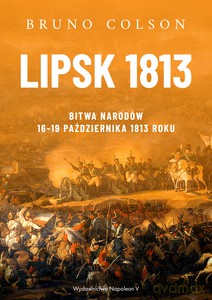 Lipsk 1813. Bitwa Narodów 16-19 października 1813 roku - Bruno Colson [KSIĄŻKA]