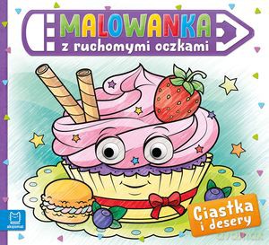 Malowanka z ruchomymi oczkami. Ciastka i desery [KSIĄŻKA]