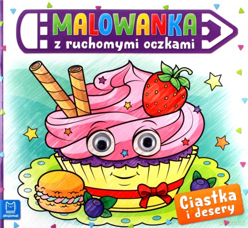 Malowanka z ruchomymi oczkami. Ciastka i desery [KSIĄŻKA]