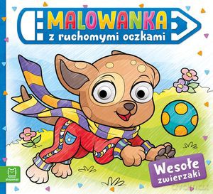 Malowanka z ruchomymi oczkami. Wesołe zwierzaki [KSIĄŻKA]
