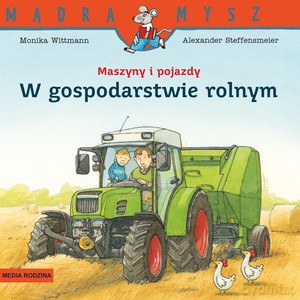 Mądra Mysz. Maszyny i pojazdy. W gospodarstwie rolnym - Monika Wittmann [KSIĄŻKA]