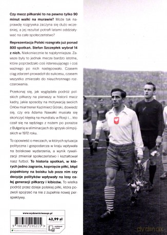 Mecze polskich spraw. Jak Cieślik ograł Chruszczowa, Lubański uciszył Anglików, a Nawałka zatrzymał Niemców - Stefan Szczepłek [KSIĄŻKA]