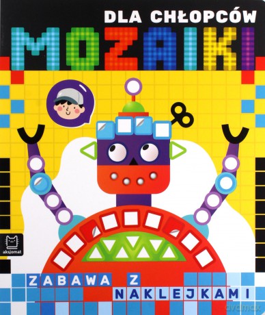Mozaiki dla chłopców. Zabawa z naklejkami [KSIĄŻKA]