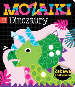 Mozaiki. Dinozaury. Zabawa z naklejkami [KSIĄŻKA]