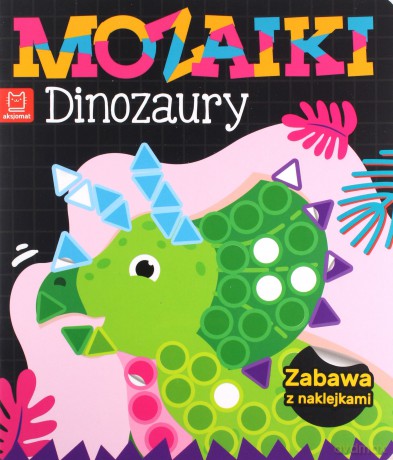 Mozaiki. Dinozaury. Zabawa z naklejkami [KSIĄŻKA]