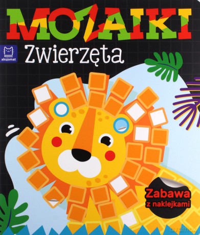 Mozaiki. Zwierzęta. Zabawa z naklejkami [KSIĄŻKA]