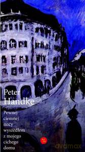 Pewnej ciemnej nocy wyszedłem z mojego cichego domu - Peter Handke [KSIĄŻKA]