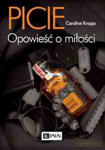 Picie. Opowieść o miłości - Caroline Knapp [KSIĄŻKA]