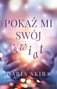 Pokaż mi swój świat - Daria Skiba [KSIĄŻKA]