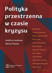 Polityka przestrzenna w czasie kryzysu - Nowak Maciej Redakcja: [KSIĄŻKA]