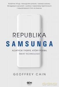 Republika Samsunga. Azjatycki tygrys, który podbił świat technologii - Geoffrey Cain [KSIĄŻKA]