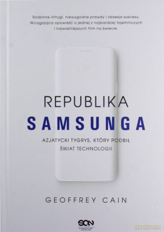 Republika Samsunga. Azjatycki tygrys, który podbił świat technologii - Geoffrey Cain [KSIĄŻKA]