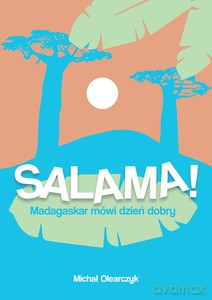 Salama! Madagaskar mówi dzień dobry - Michał Olearczyk [KSIĄŻKA]