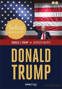 Sukces mimo wszystko. Donald Trump - J. Trump Donald [KSIĄŻKA]