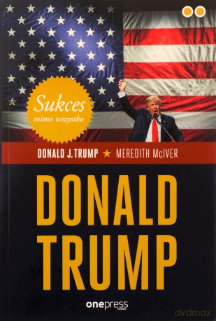 Sukces mimo wszystko. Donald Trump - J. Trump Donald [KSIĄŻKA]
