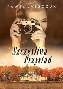 Szczęśliwa Przystań - Paweł Jaszczuk [KSIĄŻKA]