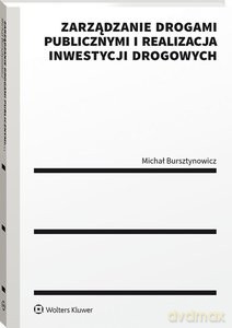 Zarządzanie drogami publicznymi i realizacja inwestycji drogowych - Michał Bursztynowicz [KSIĄŻKA]
