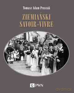Ziemiański savoir-vivre - Adam Pruszak Tomasz [KSIĄŻKA]
