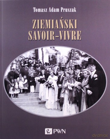 Ziemiański savoir-vivre - Adam Pruszak Tomasz [KSIĄŻKA]