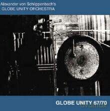 Globe Unity Orchestra, Alexander Von Schlippenbach: Globe Unity Orchestra Globe Unity 67/70 (1967/70) [CD]