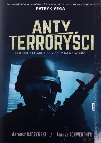 Antyterroryści. Polskie elitarne siły specjalne w akcji. (pocket) - Mateusz Baczyński, Janusz Schwertner [KSIĄŻKA]