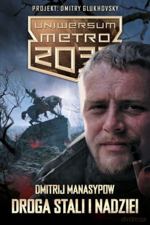 Droga stali i nadziei. Uniwersum Metro 2033 - Dmitrij Manasypow [KSIĄŻKA]