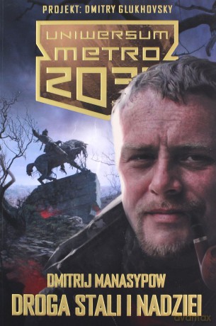 Droga stali i nadziei. Uniwersum Metro 2033 - Dmitrij Manasypow [KSIĄŻKA]