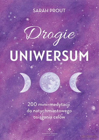 Drogie Uniwersum. 200 mini-medytacji do natychmiastowego osiągania celów - Sarah Prout [KSIĄŻKA]