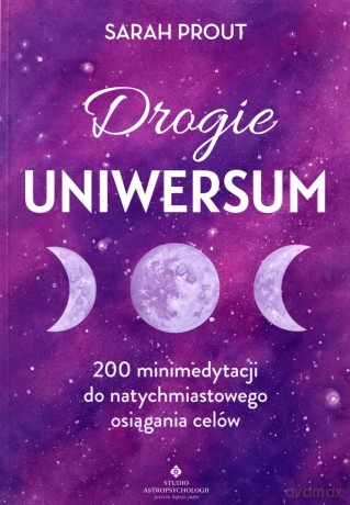Drogie Uniwersum. 200 mini-medytacji do natychmiastowego osiągania celów - Sarah Prout [KSIĄŻKA]