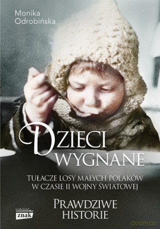 Dzieci wygnane. Tułacze losy małych Polaków w czasie II wojny światowe (pocket) - Monika Odrobińska [KSIĄŻKA]