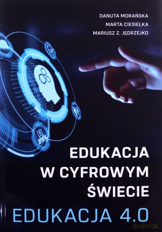 Edukacja w cyfrowym świecie Edukacja 4.0 [KSIĄŻKA]
