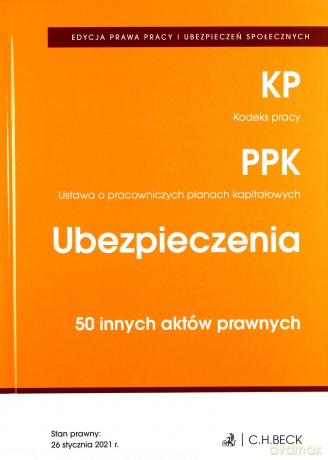 EDYCJA PRAWA PRACY. Kodeks pracy. Pracownicze plany kapitałowe. Ubezpieczenia. 46 innych aktów prawnych. Edycja prawa prawy [KSIĄŻKA]