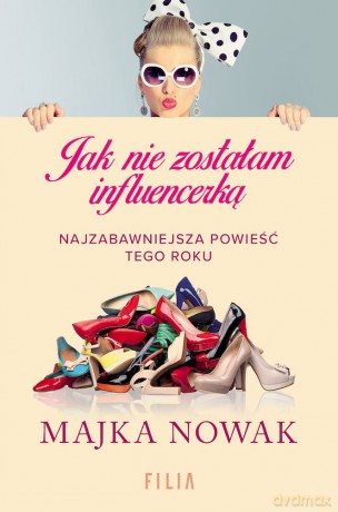 Jak nie zostałam influencerką (pocket) - Majka Nowak [KSIĄŻKA]