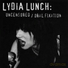 Lydia Lunch: The Uncensored Lydia Lunch + Oral Fixation [CD]