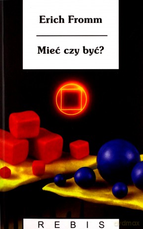 Mieć czy być - Erich Fromm [KSIĄŻKA]