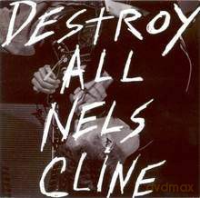 Nels Celine: Destroy All Nels Cline [CD]
