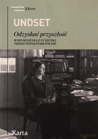 Odzyskać przyszłość. Wspomnienia z ucieczki przed totalitaryzmami - Sigrid Undset [KSIĄŻKA]