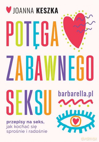 Potęga zabawnego seksu. Przepisy na seks, jak kochać się sprośnie i radosnie - Joanna Keszka [KSIĄŻKA]