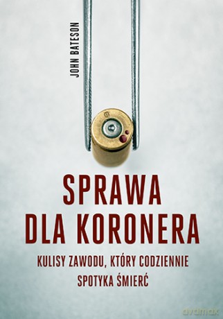 Sprawa dla koronera kulisy zawodu który codziennie spotyka śmierć (pocket) - John Bateson [KSIĄŻKA]