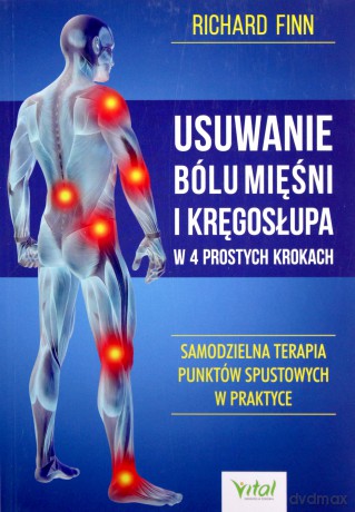 Usuwanie bólu mięśni i kręgosłupa w 4 prostych krokach. Samodzielna terapia punktów spustowych w praktyce - Richard Finn [KSIĄŻKA]