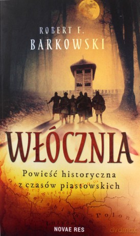 Włócznia. Powieść historyczna z czasów piastowskich - Robert F. Barkowski [KSIĄŻKA]