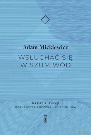 Wsłuchać się w szum wód - Adam Mickiewicz [KSIĄŻKA]