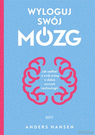 Wyloguj swój mózg. Jak zadbać o swój mózg w dobie nowych technologii (pocket) - Anders Hansen [KSIĄŻKA]