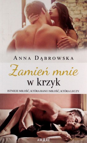 Zamień mnie w krzyk - Anna Dąbrowska [KSIĄŻKA]