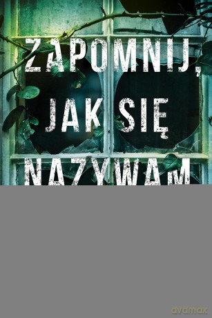 Zapomnij, jak się nazywam - J.S. Monroe [KSIĄŻKA]