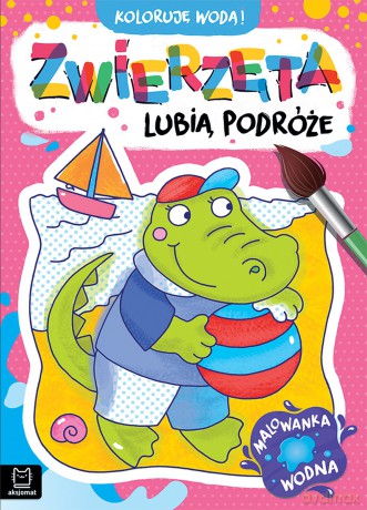 Zwierzęta lubią podróże. Malowanka wodna. Koloruję wodą! - Anna Podgórska [KSIĄŻKA]