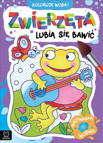 Zwierzęta lubią się bawić. Malowanka wodna. Koloruję wodą! - Anna Podgórska [KSIĄŻKA]
