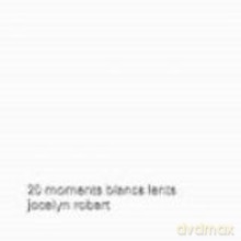 Jocelyn Robert: 20 moments blancs lents [CD]