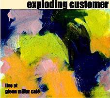 The Exploding Customer: Live at Glenn Miller Cafe [CD]