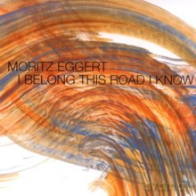 Moritz Eggert, Elsbeth Moser, Nicolas Altstaedt, Frank Wingold, Ralph Beerkircher, Sebastian Hess, Theo Bleckmann: I Belong This Road I Know [CD]
